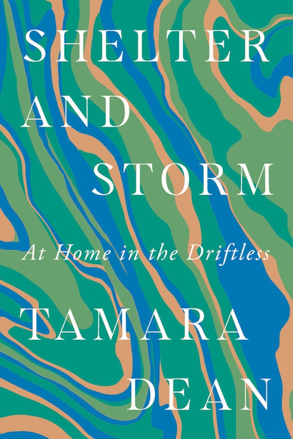 Shelter and Storm At Home in the Driftless by Tamara Dean